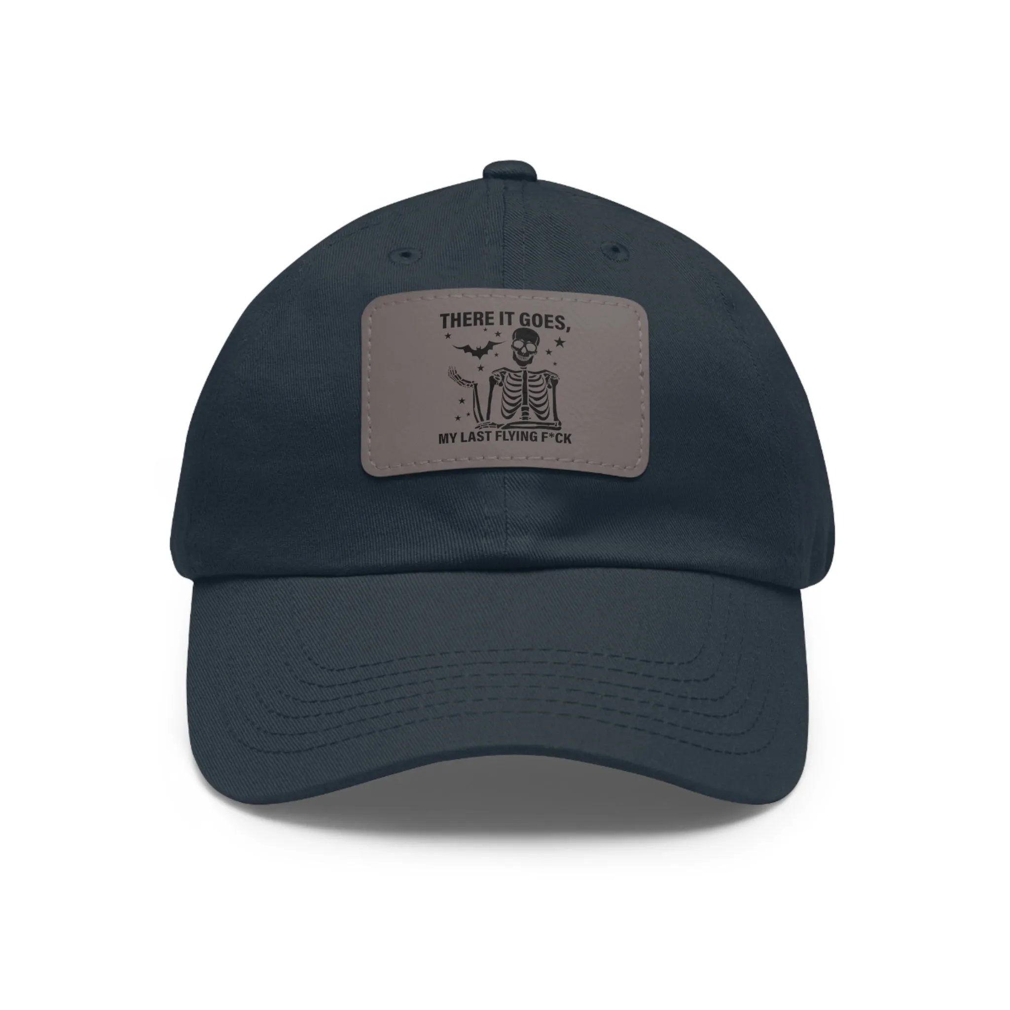 There It Goes My Last Flying Fuck | Dad Hat with Rectangular Leather Patch | Unisex Hat